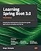 Learning Spring Boot 3.0: Simplify the development of production-grade applications using Java and Spring