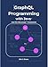 GraphQL Programming with Java™: And the Micronaut® Framework