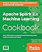 Apache Spark 2.x Machine Learning Cookbook: Over 100 recipes to simplify machine learning model implementations with Spark