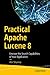 Practical Apache Lucene 8: Uncover the Search Capabilities of Your Application