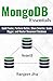 MongoDB Essentials: Build Faster, Perform Better, Store Smarter, Scale Bigger, and Master Document Database