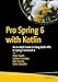 Pro Spring 6 with Kotlin: An In-depth Guide to Using Kotlin APIs in Spring Framework 6