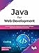 Java for Web Development: Create Full-Stack Java Applications with Servlets, JSP Pages, MVC Pattern and Database Connectivity (English Edition)