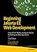 Beginning Jakarta EE Web Development: Using JSP, JSF, MySQL, and Apache Tomcat for Building Java Web Applications