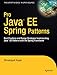 Pro Java EE Spring Patterns: Best Practices and Design Strategies Implementing Java EE Patterns with the Spring Framework (Expert's Voice in Open Source)