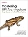 Mastering API Architecture: Design, Operate, and Evolve API-Based Systems