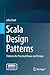 Scala Design Patterns: Patterns for Practical Reuse and Design